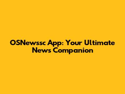 OSNewssc App: Your Ultimate News Companion