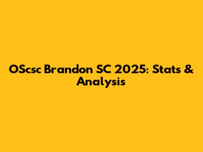 OScsc Brandon SC 2025: Stats & Analysis