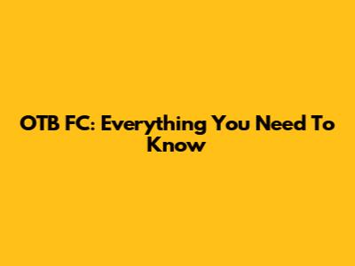OTB FC: Everything You Need To Know