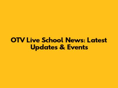 OTV Live School News: Latest Updates & Events