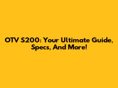 OTV S200: Your Ultimate Guide, Specs, And More!