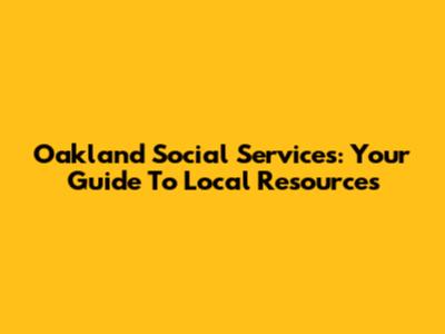 Oakland Social Services: Your Guide To Local Resources