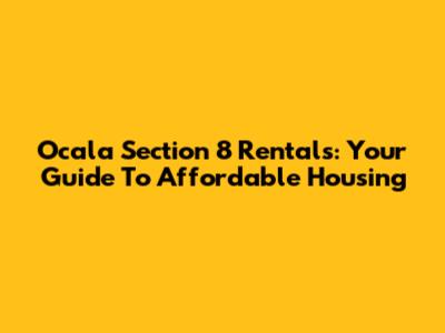 Ocala Section 8 Rentals: Your Guide To Affordable Housing