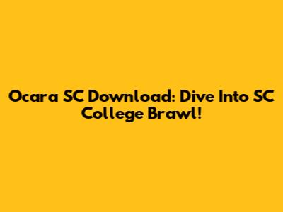 Ocara SC Download: Dive Into SC College Brawl!