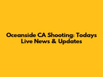 Oceanside CA Shooting: Today's Live News & Updates