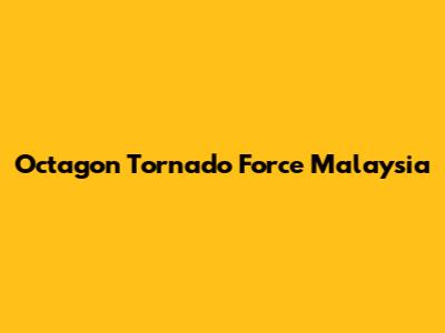 Octagon Tornado Force Malaysia