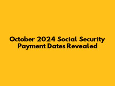 October 2024 Social Security Payment Dates Revealed