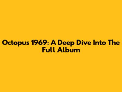 Octopus 1969: A Deep Dive Into The Full Album