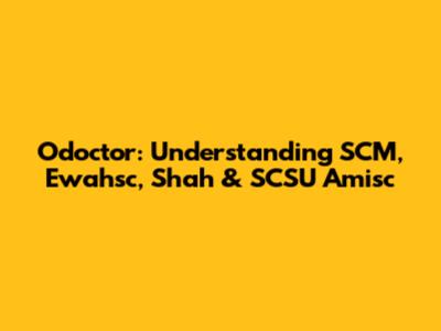 Odoctor: Understanding SCM, Ewahsc, Shah & SCSU Amisc