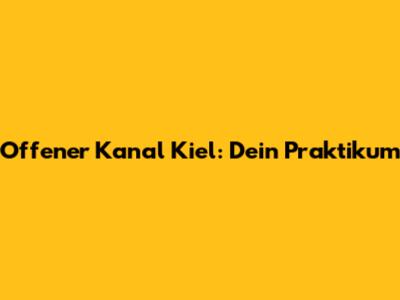 Offener Kanal Kiel: Dein Praktikum