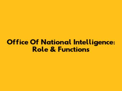 Office Of National Intelligence: Role & Functions