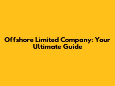 Offshore Limited Company: Your Ultimate Guide