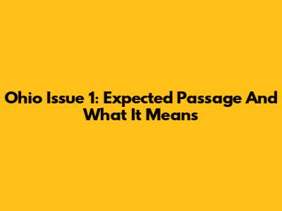 Ohio Issue 1: Expected Passage And What It Means