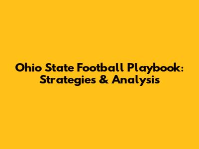Ohio State Football Playbook: Strategies & Analysis