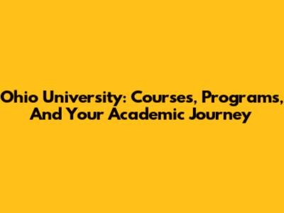 Ohio University: Courses, Programs, And Your Academic Journey