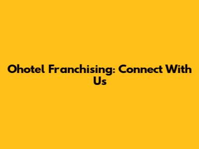 Ohotel Franchising: Connect With Us