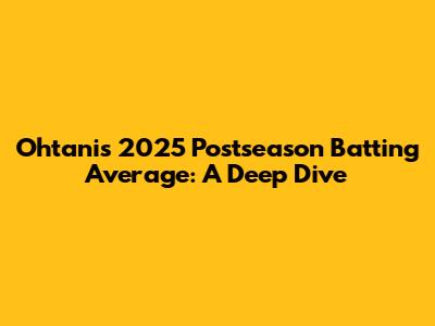 Ohtani's 2025 Postseason Batting Average: A Deep Dive