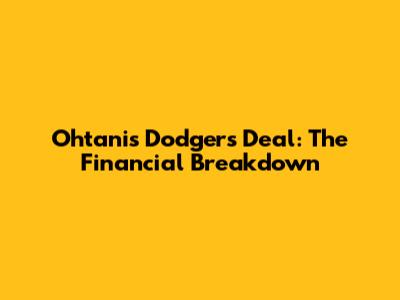 Ohtani's Dodgers Deal: The Financial Breakdown