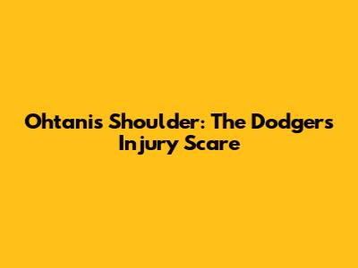 Ohtani's Shoulder: The Dodgers' Injury Scare