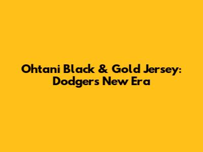 Ohtani Black & Gold Jersey: Dodgers' New Era