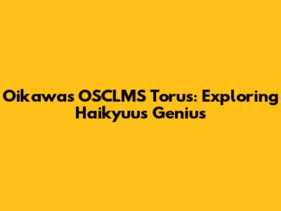 Oikawa's OSCLMS Torus: Exploring Haikyuu's Genius