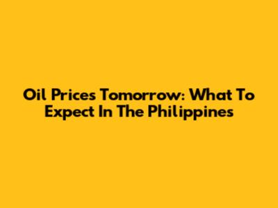 Oil Prices Tomorrow: What To Expect In The Philippines