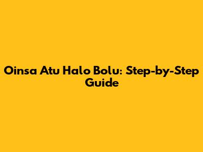 Oinsa Atu Halo Bolu: Step-by-Step Guide