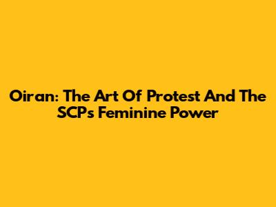 Oiran: The Art Of Protest And The SCP's Feminine Power