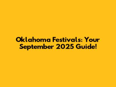 Oklahoma Festivals: Your September 2025 Guide!