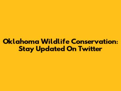 Oklahoma Wildlife Conservation: Stay Updated On Twitter