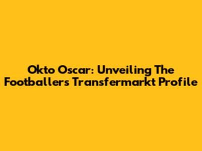 Okto Oscar: Unveiling The Footballer's Transfermarkt Profile