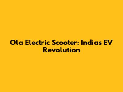 Ola Electric Scooter: India's EV Revolution