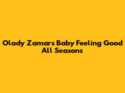 Olady Zamar's Baby Feeling Good All Seasons