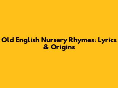 Old English Nursery Rhymes: Lyrics & Origins