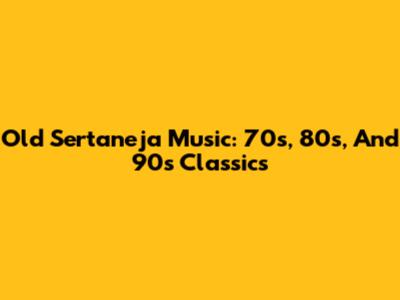 Old Sertaneja Music: 70s, 80s, And 90s Classics