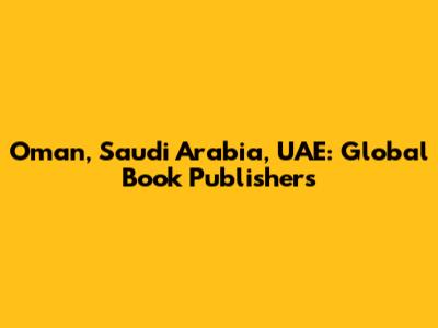 Oman, Saudi Arabia, UAE: Global Book Publishers