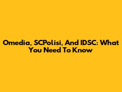 Omedia, SCPolisi, And IDSC: What You Need To Know