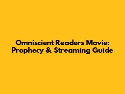 Omniscient Reader's Movie: 'Prophecy' & Streaming Guide
