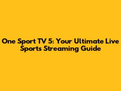 One Sport TV 5: Your Ultimate Live Sports Streaming Guide