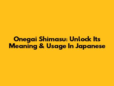 Onegai Shimasu: Unlock Its Meaning & Usage In Japanese