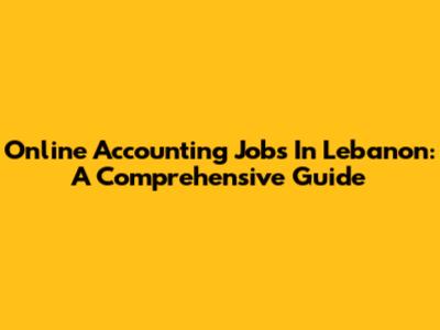 Online Accounting Jobs In Lebanon: A Comprehensive Guide