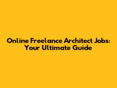 Online Freelance Architect Jobs: Your Ultimate Guide