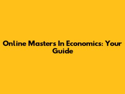 Online Master's In Economics: Your Guide