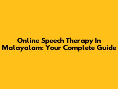 Online Speech Therapy In Malayalam: Your Complete Guide