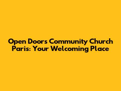 Open Doors Community Church Paris: Your Welcoming Place