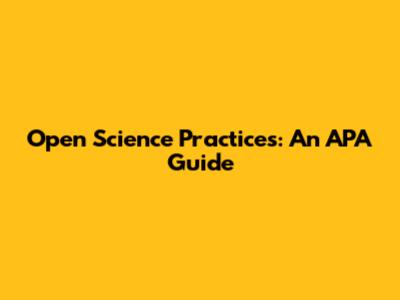 Open Science Practices: An APA Guide