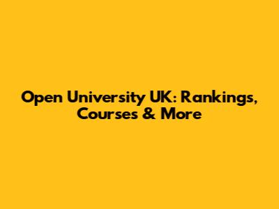 Open University UK: Rankings, Courses & More