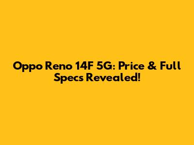 Oppo Reno 14F 5G: Price & Full Specs Revealed!