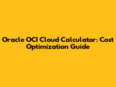 Oracle OCI Cloud Calculator: Cost Optimization Guide