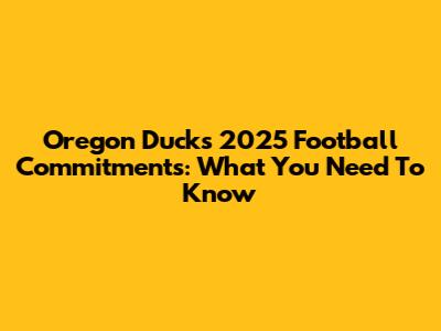 Oregon Ducks 2025 Football Commitments: What You Need To Know